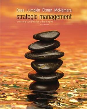 Strategic Management: Creating Competitive Advantages by G. T. Lumpkin, Gregory Dess, Alan Eisner