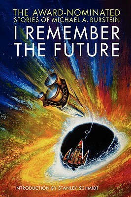 I Remember the Future: The Award-Nominated Stories of Michael A. Burstein by Michael A. Burstein