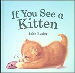 If You See a Kitten by John Butler