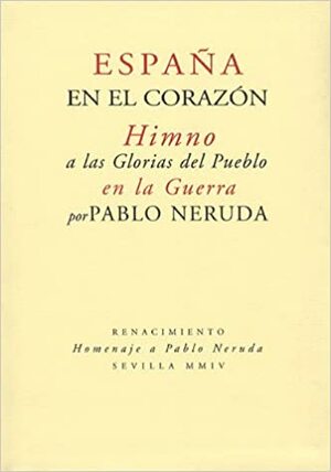 España en el corazón: Himno a las glorias del pueblo en la guerra by Pablo Neruda