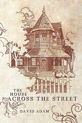 The House Across the Street by David Adam