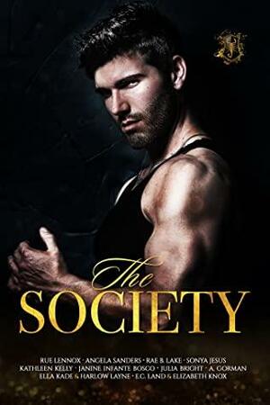 The Society by A. Gorman, Angela Sanders, Harlow Lane, Kathleen Kelly, Elizabeth Knox, Rue Lennox, Rae B. Lake, E.C. Land, Ella Kade, Julia Bright, Sonya Jesus, Janine Infante Bosco