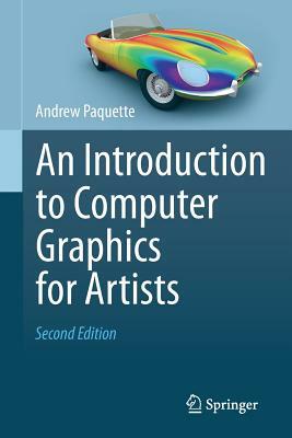 An Introduction to Computer Graphics for Artists by Andrew Paquette