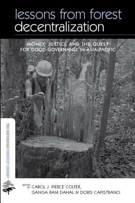 Lessons from Forest Decentralization: Money, Justice and the Quest for Good Governance in Asia-Pacific by 