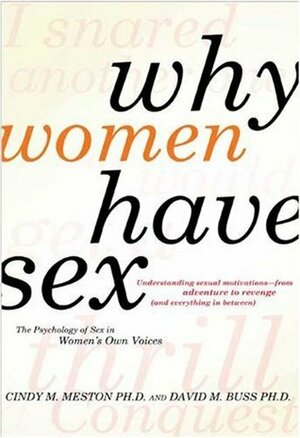 Why Women Have Sex: Understanding Sexual Motivations--From Adventure to Revenge by Cindy M. Meston, David M. Buss