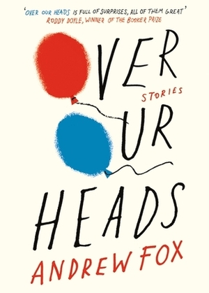 Over Our Heads by Andrew Fox