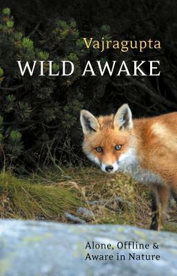 Wild Awake: Alone, Offline and Aware in Nature by Vajragupta