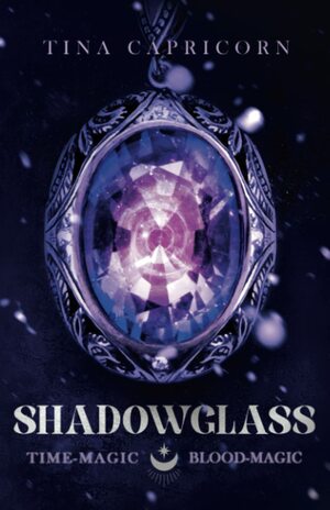 Shadowglass Time-Magic, Blood-Magic by Tina Capricorn
