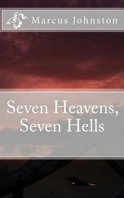Seven Heavens, Seven Hells by Marcus Johnston
