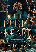 The Rebel Heart - The Complete A Dance of Dragons Novellas by Kaitlyn Davis