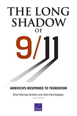 The Long Shadow of 9/11: America's Response to Terrorism by Brian Michael Jenkins