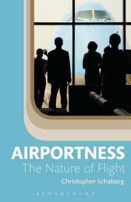 Airportness: The Nature of Flight by Christopher Schaberg