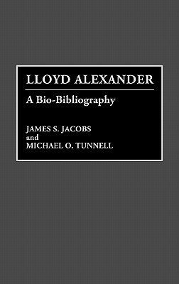 Lloyd Alexander Bio Biblio by James S. Jacobs, Michael O. Tunnell