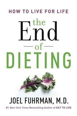 The End of Dieting: How to Live for Life by Joel Fuhrman