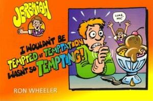 I Wouldn't Be Tempted If Temptation Wasn't So Tempting! by Ron Wheeler