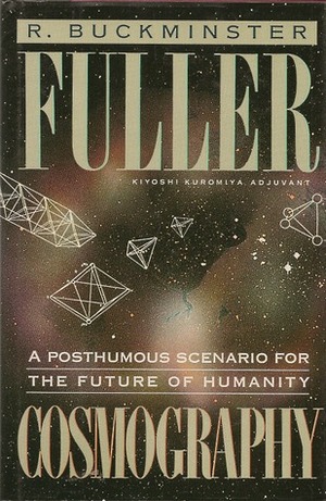 Cosmography: A Posthumous Scenario for the Future of Humanity by R. Buckminster Fuller
