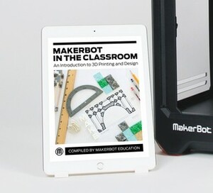 Makerbot in the Classroom by Drew Lentz, Mike Amudsen, Erin Arden, Poppy Lyttle, Laura Taalman