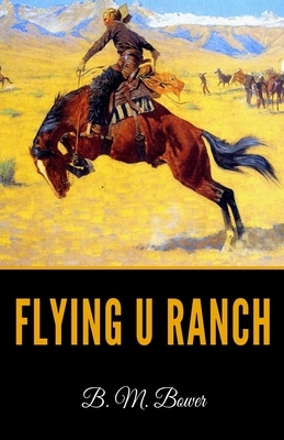 Flying U Ranch by B. M. Bower