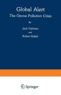 Global Alert: The Ozone Pollution Crisis by Jack Fishman, Robert Kalish