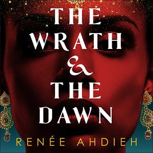 The Wrath and the Dawn by Renée Ahdieh