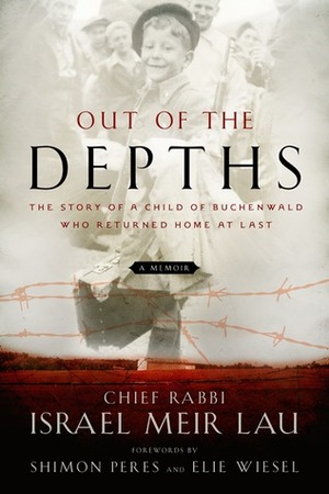 Out of the Depths: The Story of a Child of Buchenwald Who Returned Home at Last by Elie Wiesel, Shimon Peres, Israel Meir Lau