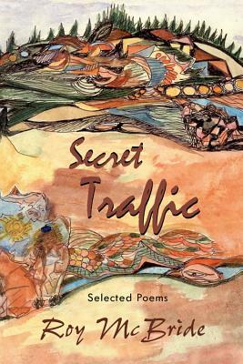 Secret Traffic: Selected Poems of Roy McBride [With DVD] by Roy McBride