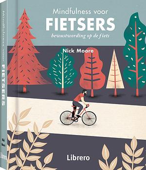 Mindfulness voor fietsers: Bewustwording op de fiets by Nick Moore, Nick Moore