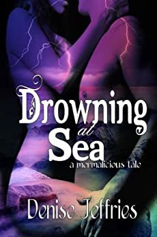 Drowning at Sea(A Mermalicious Tale) by Denise Jeffries
