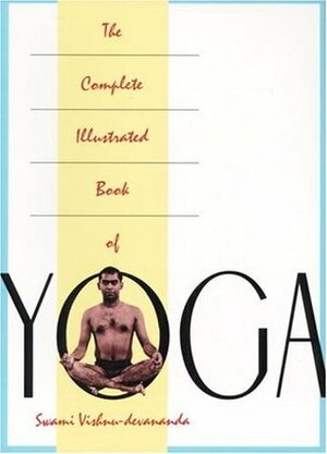 The Complete Illustrated Book of Yoga by Vishnu-Devananda