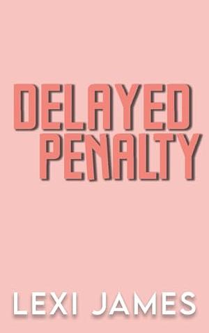 Delayed Penalty by Lexi James