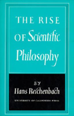 The Rise of Scientific Philosophy by Hans Reichenbach