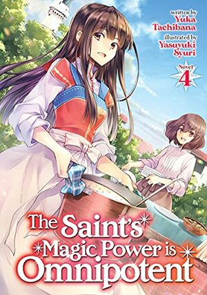 The Saint's Magic Power is Omnipotent, Vol. 4 by Yuka Tachibana