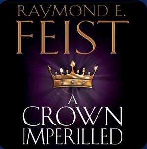 A Crown imperilled by Raymond E. Feist