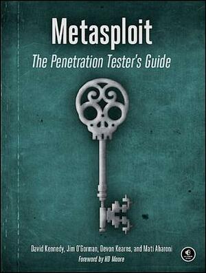 Metasploit: The Penetration Tester's Guide by Jim O'Gorman, Mati Aharoni, David Kennedy, Devon Kearns