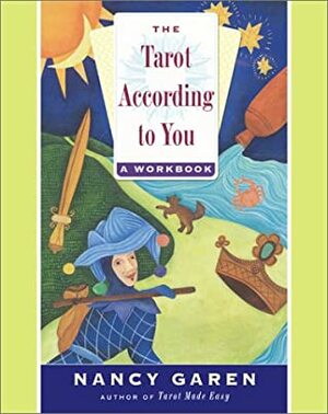 The Tarot According to You:A Workbook by Nancy Garen