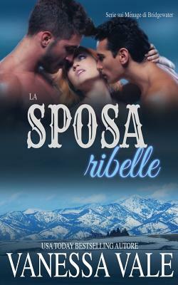 La sposa ribelle by Vanessa Vale