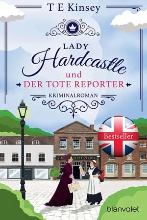 Lady Hardcastle und der tote Reporter by T E Kinsey
