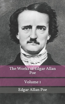 The Works of Edgar Allan Poe Volume 1 by Edgar Allan Poe