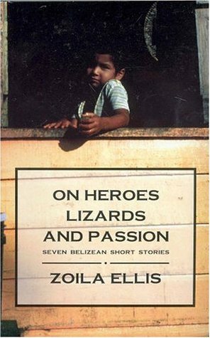 On Heroes, Lizards and Passion by Zoila Ellis