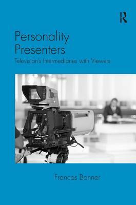 Personality Presenters: Television's Intermediaries with Viewers by Frances Bonner