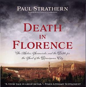 Death in Florence: The Medici, Savonorola, and the Battle for the Soul of a Renaissance City by Paul Strathern