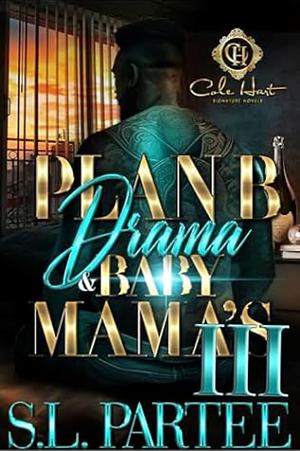 Plan B Drama & Baby Mama's 3 by S.L. Partee