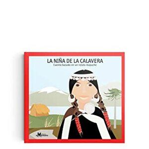 La niña de la calavera: Cuento basado en un relato Mapuche/ The girl with the skull: Story based on a Mapuche Tale by Marcela Recabarren, Rachel Echenique