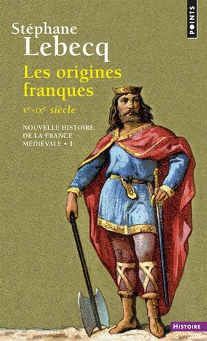 Nouvelle histoire de la France médiévale, V1. Origines Franques - Ve-IXe siècle by Stéphane Lebecq