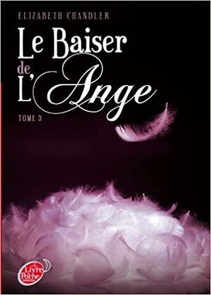 Le Baiser de l'Ange Tome 3 by Elizabeth Chandler