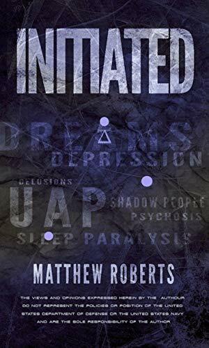 Initiated: UAP, Dreams, Depression, Delusions, Shadow People, Psychosis, Sleep Paralysis, and Pandemics by Katarina Castillo, Matthew Roberts, Terry Lovelace, George Verongos