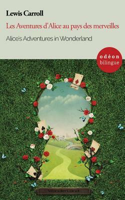 Alice's Adventures in Wonderland / Les Aventures d'Alice Au Pays Des Merveilles: Bilingual Classic (English-French Side-By-Side) by Lewis Carroll