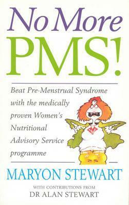 No More PMS!: Beat Pre-Menstrual Syndrome with the medically proven Women's Nutritional Advisory Service Programme by Alan Stewart, Guy Abraham, Maryon Stewart