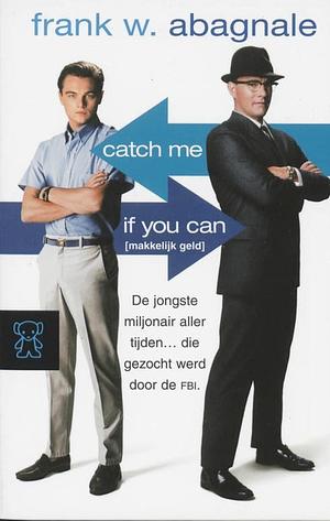 Catch Me If You Can [makkelijk geld] by Frank W. Abagnale