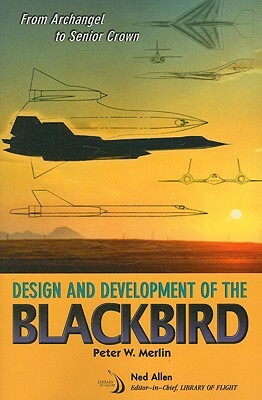 From Archangel to Senior Crown: Design and Development of the Blackbird by Peter W. Merlin